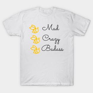 Bee Crazy T-Shirt - Be mad, be crazy, be badass by Foxydream